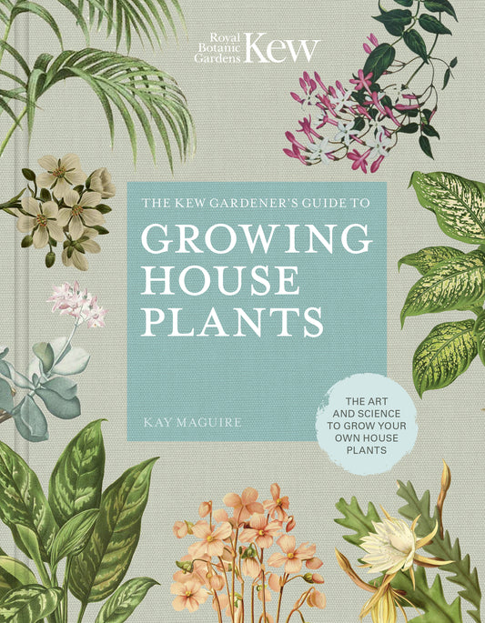 The Kew Gardener’s Guide to Growing House Plants
